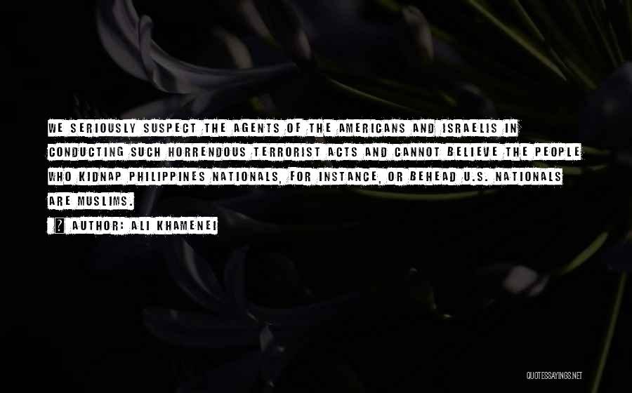 Ali Khamenei Quotes: We Seriously Suspect The Agents Of The Americans And Israelis In Conducting Such Horrendous Terrorist Acts And Cannot Believe The