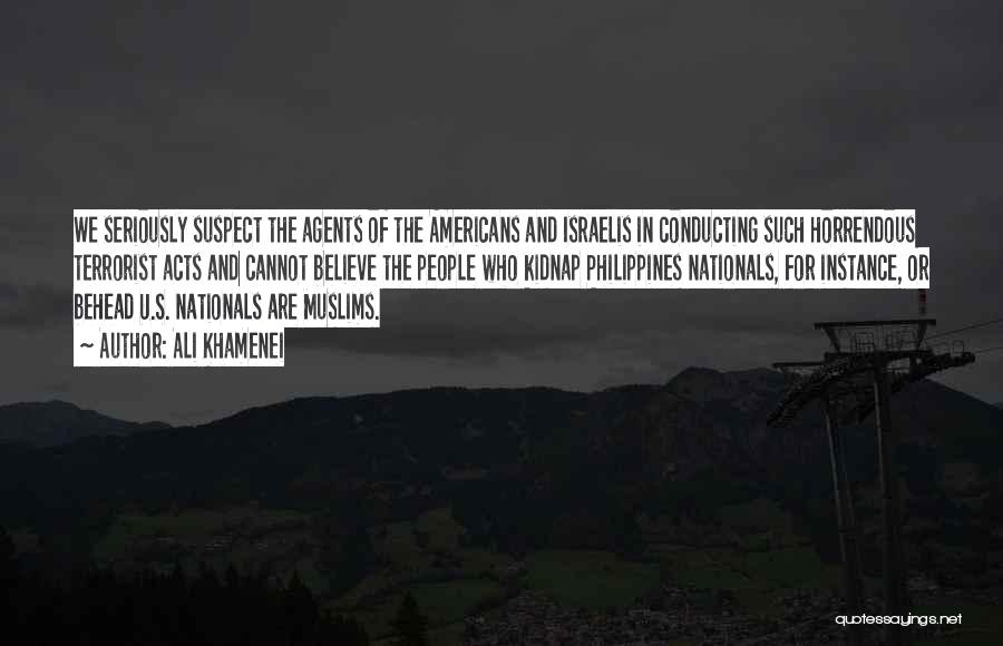 Ali Khamenei Quotes: We Seriously Suspect The Agents Of The Americans And Israelis In Conducting Such Horrendous Terrorist Acts And Cannot Believe The