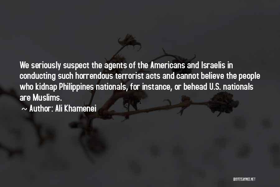 Ali Khamenei Quotes: We Seriously Suspect The Agents Of The Americans And Israelis In Conducting Such Horrendous Terrorist Acts And Cannot Believe The