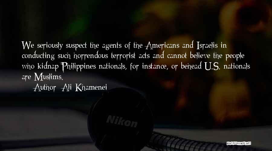 Ali Khamenei Quotes: We Seriously Suspect The Agents Of The Americans And Israelis In Conducting Such Horrendous Terrorist Acts And Cannot Believe The