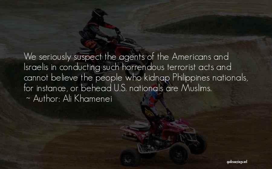 Ali Khamenei Quotes: We Seriously Suspect The Agents Of The Americans And Israelis In Conducting Such Horrendous Terrorist Acts And Cannot Believe The