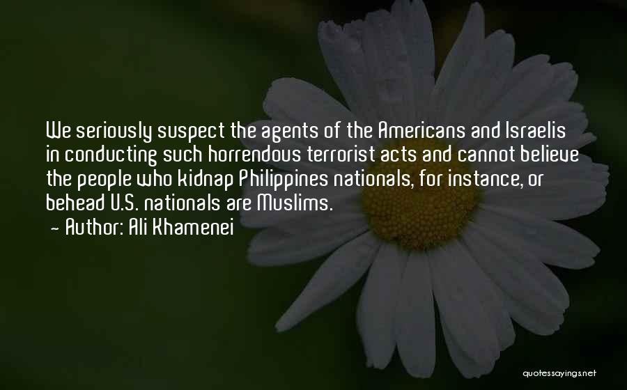 Ali Khamenei Quotes: We Seriously Suspect The Agents Of The Americans And Israelis In Conducting Such Horrendous Terrorist Acts And Cannot Believe The