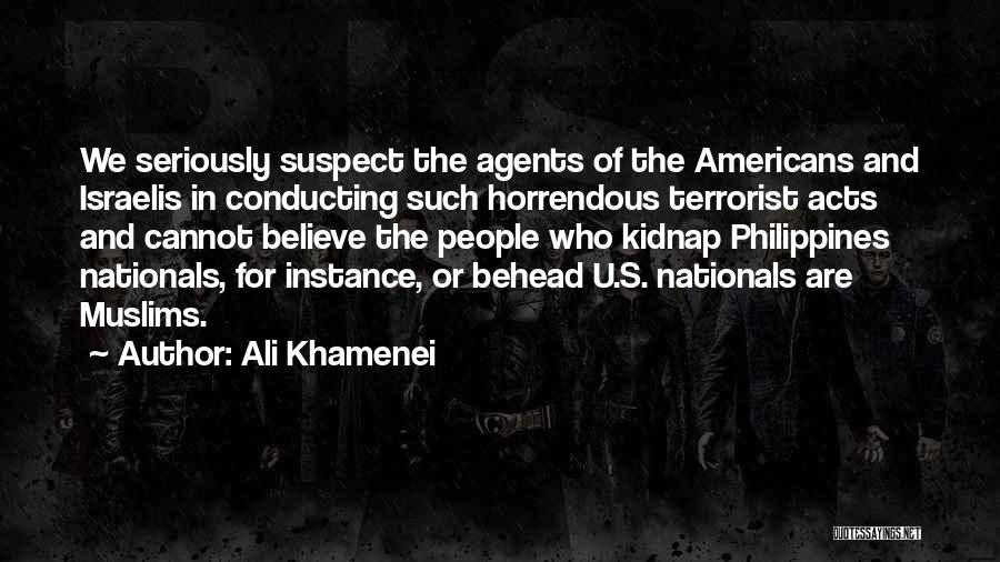 Ali Khamenei Quotes: We Seriously Suspect The Agents Of The Americans And Israelis In Conducting Such Horrendous Terrorist Acts And Cannot Believe The