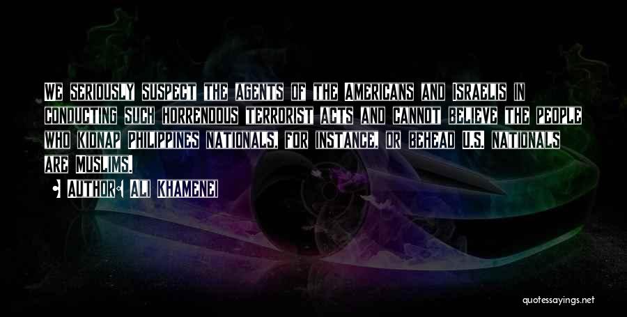 Ali Khamenei Quotes: We Seriously Suspect The Agents Of The Americans And Israelis In Conducting Such Horrendous Terrorist Acts And Cannot Believe The