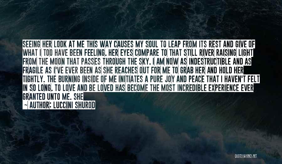 Luccini Shurod Quotes: Seeing Her Look At Me This Way Causes My Soul To Leap From Its Rest And Give Of What I