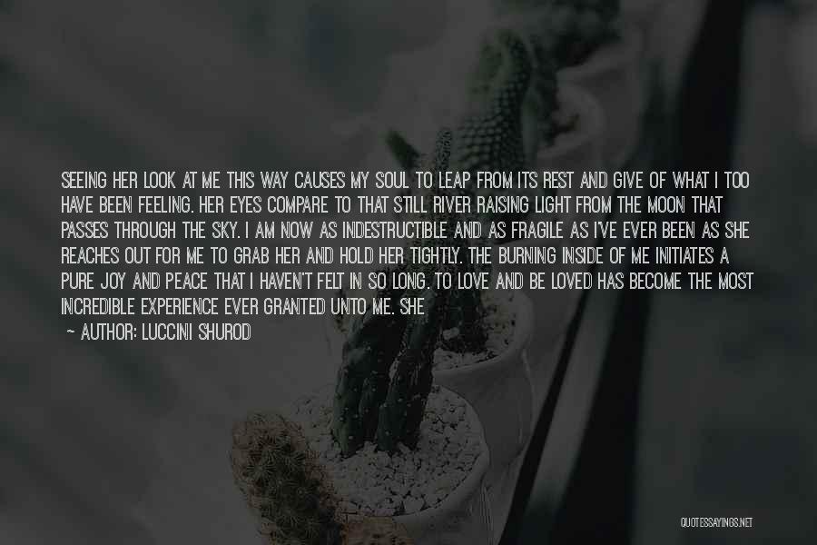 Luccini Shurod Quotes: Seeing Her Look At Me This Way Causes My Soul To Leap From Its Rest And Give Of What I