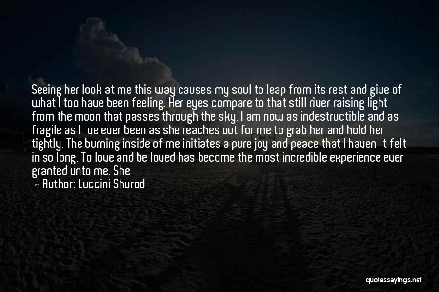 Luccini Shurod Quotes: Seeing Her Look At Me This Way Causes My Soul To Leap From Its Rest And Give Of What I