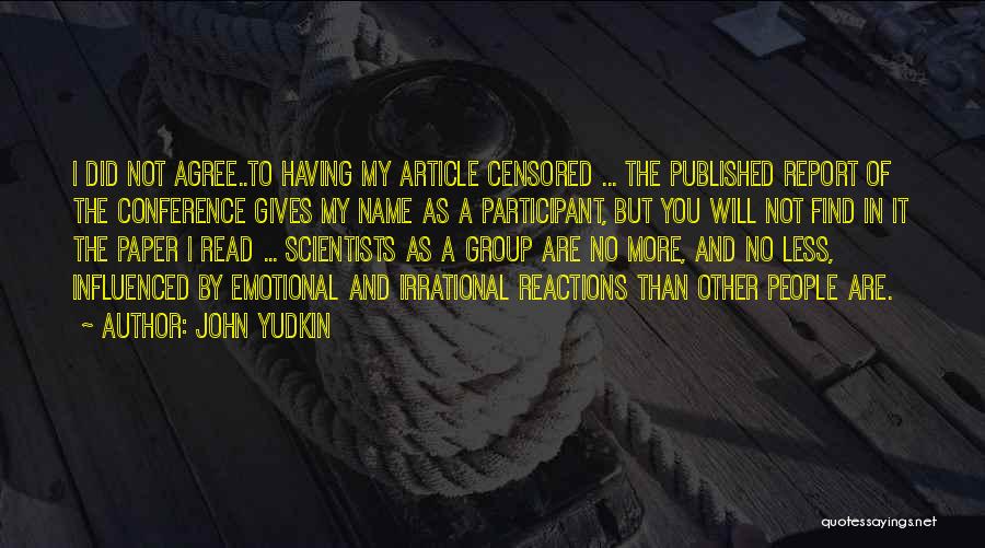 John Yudkin Quotes: I Did Not Agree..to Having My Article Censored ... The Published Report Of The Conference Gives My Name As A