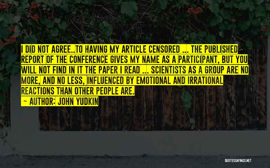 John Yudkin Quotes: I Did Not Agree..to Having My Article Censored ... The Published Report Of The Conference Gives My Name As A