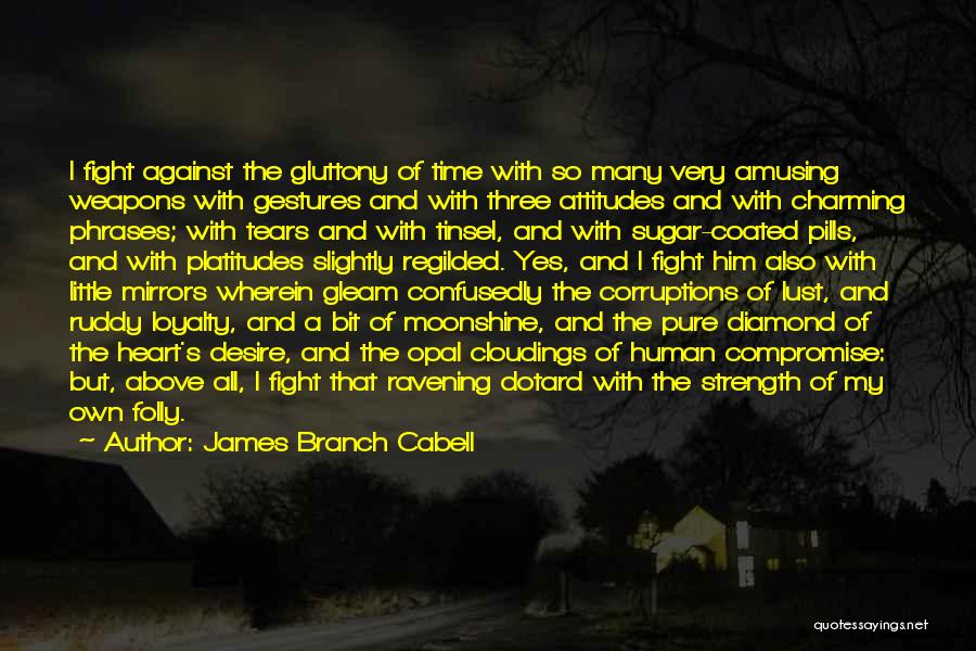 James Branch Cabell Quotes: I Fight Against The Gluttony Of Time With So Many Very Amusing Weapons With Gestures And With Three Attitudes And