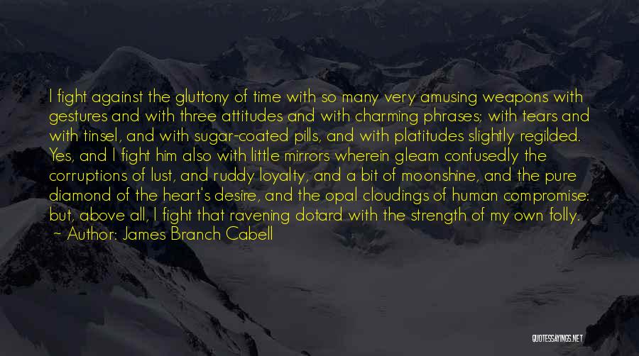 James Branch Cabell Quotes: I Fight Against The Gluttony Of Time With So Many Very Amusing Weapons With Gestures And With Three Attitudes And