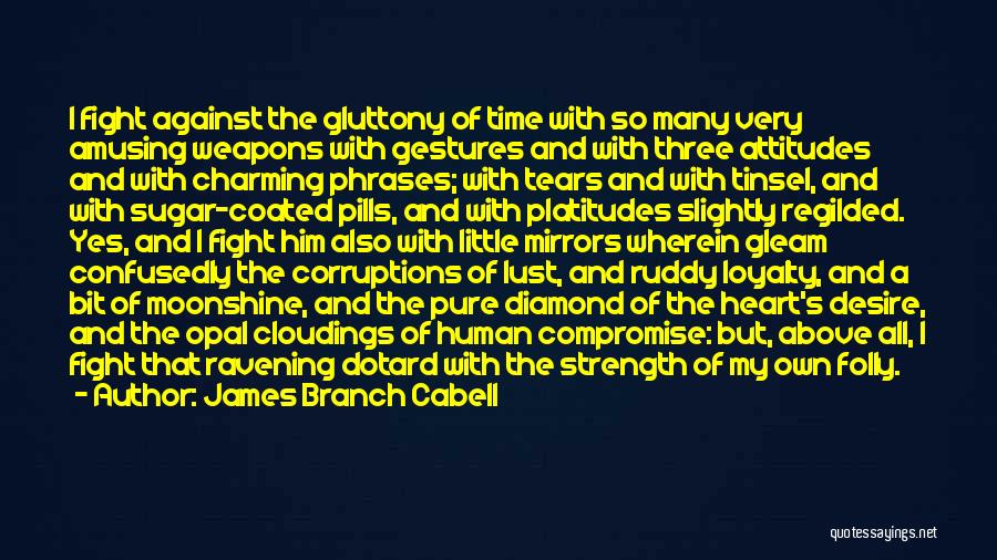 James Branch Cabell Quotes: I Fight Against The Gluttony Of Time With So Many Very Amusing Weapons With Gestures And With Three Attitudes And