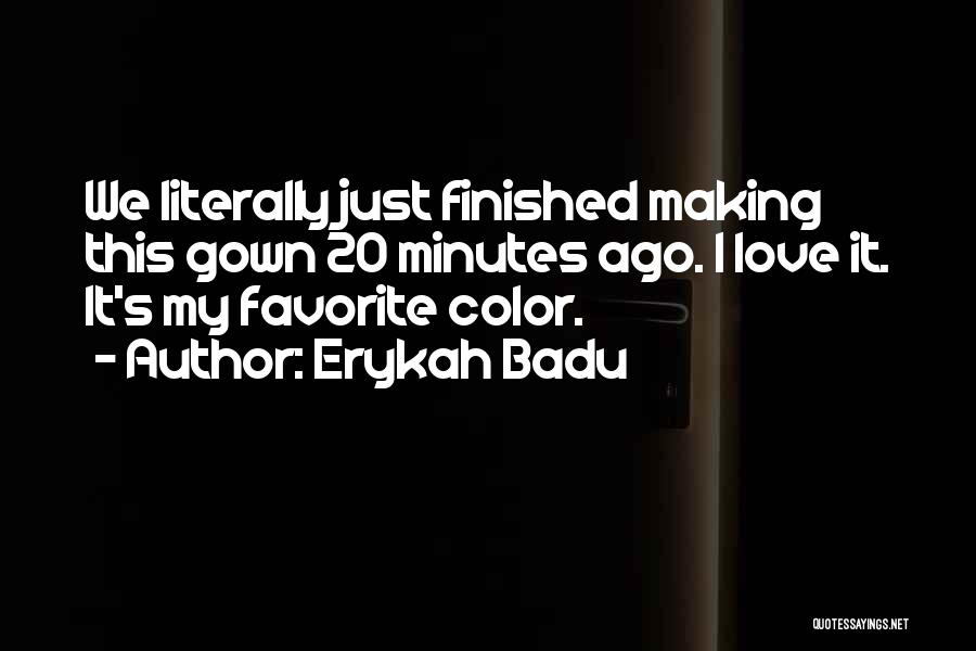 Erykah Badu Quotes: We Literally Just Finished Making This Gown 20 Minutes Ago. I Love It. It's My Favorite Color.