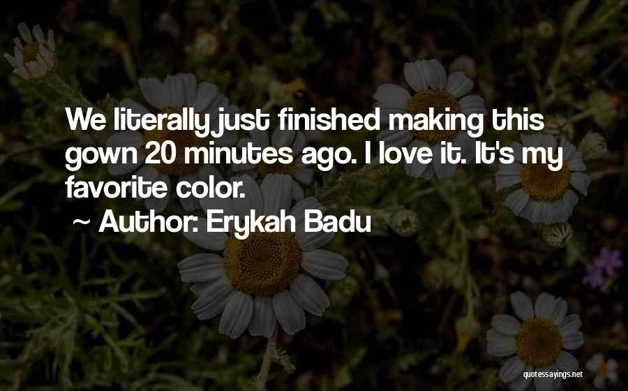 Erykah Badu Quotes: We Literally Just Finished Making This Gown 20 Minutes Ago. I Love It. It's My Favorite Color.