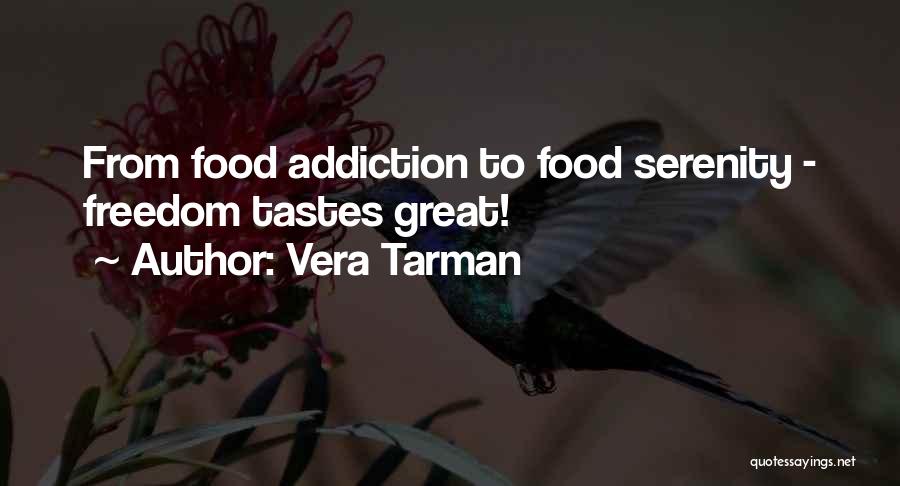 Vera Tarman Quotes: From Food Addiction To Food Serenity - Freedom Tastes Great!