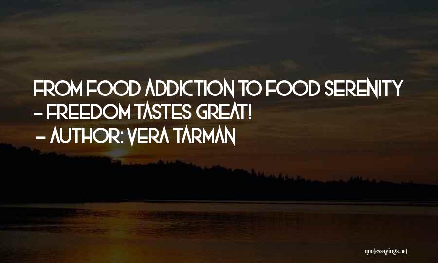 Vera Tarman Quotes: From Food Addiction To Food Serenity - Freedom Tastes Great!