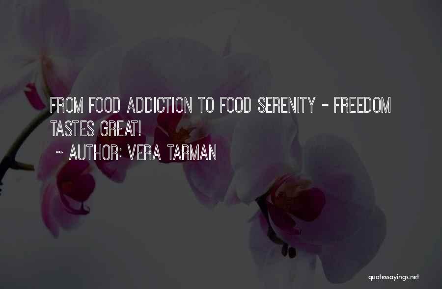 Vera Tarman Quotes: From Food Addiction To Food Serenity - Freedom Tastes Great!