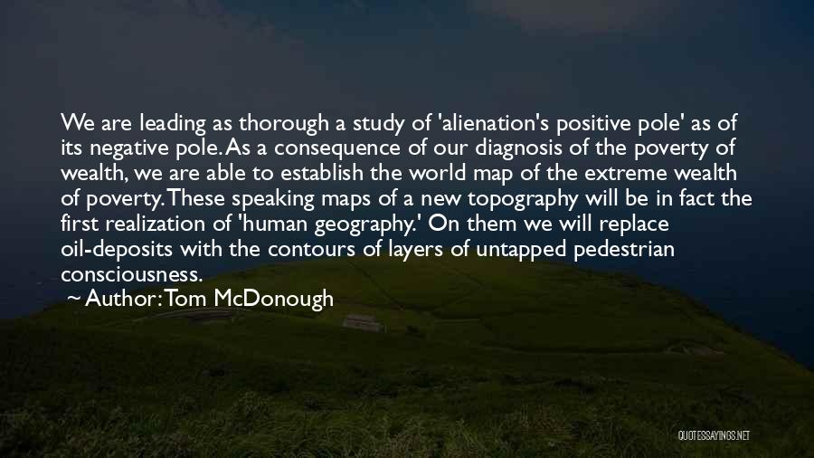 Tom McDonough Quotes: We Are Leading As Thorough A Study Of 'alienation's Positive Pole' As Of Its Negative Pole. As A Consequence Of