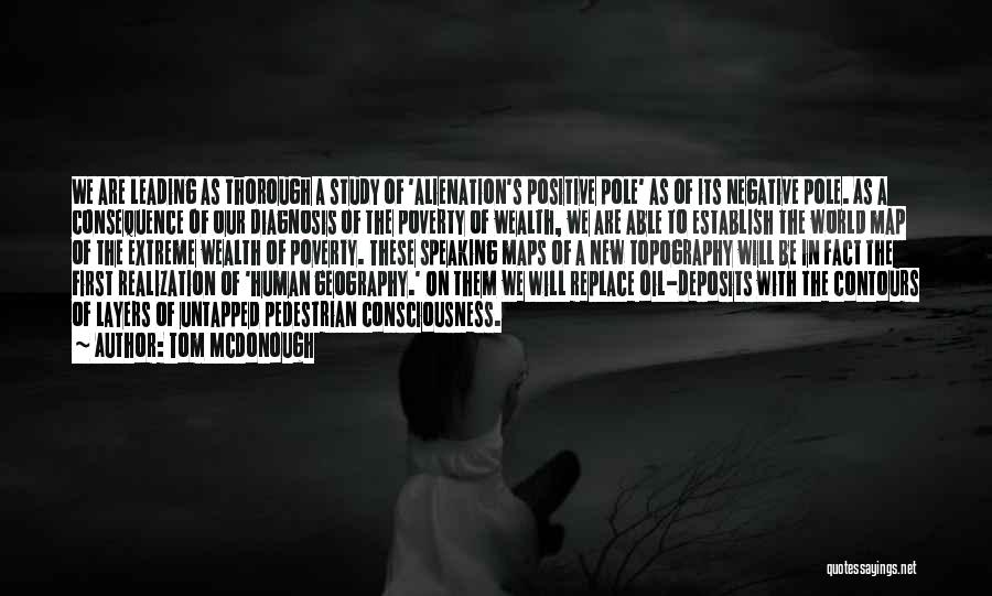 Tom McDonough Quotes: We Are Leading As Thorough A Study Of 'alienation's Positive Pole' As Of Its Negative Pole. As A Consequence Of