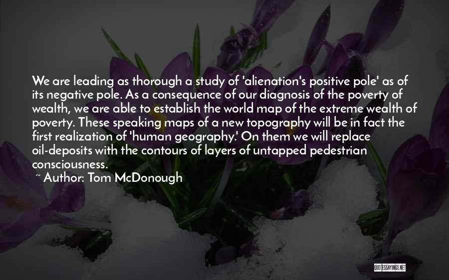 Tom McDonough Quotes: We Are Leading As Thorough A Study Of 'alienation's Positive Pole' As Of Its Negative Pole. As A Consequence Of
