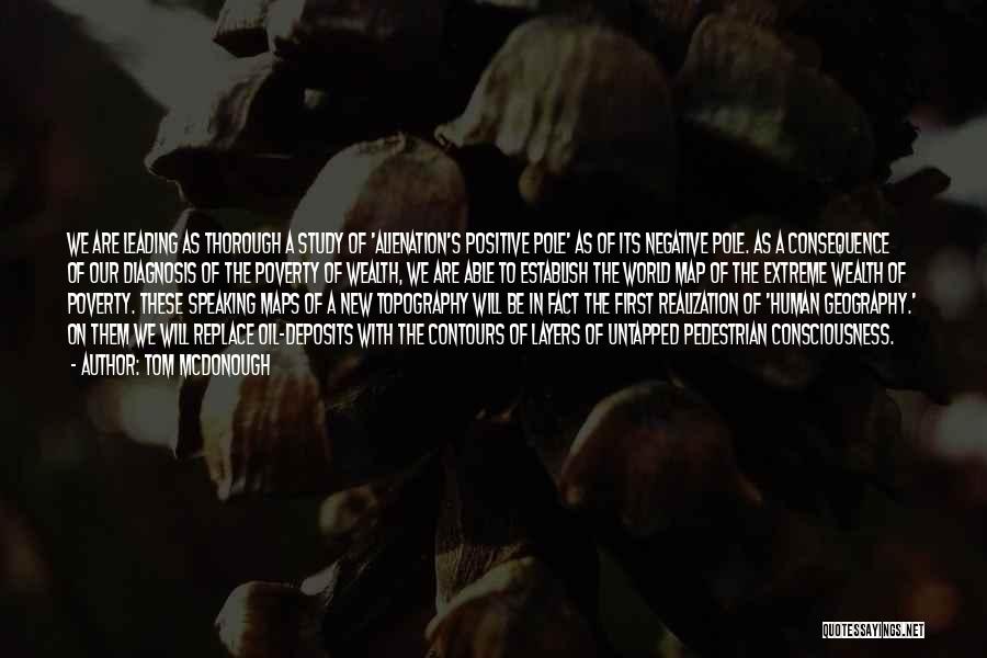 Tom McDonough Quotes: We Are Leading As Thorough A Study Of 'alienation's Positive Pole' As Of Its Negative Pole. As A Consequence Of