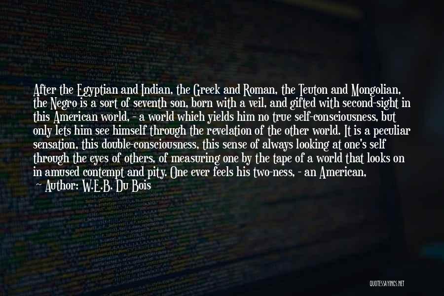 W.E.B. Du Bois Quotes: After The Egyptian And Indian, The Greek And Roman, The Teuton And Mongolian, The Negro Is A Sort Of Seventh