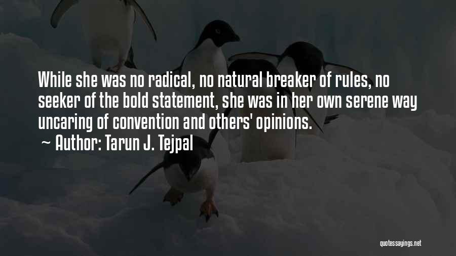 Tarun J. Tejpal Quotes: While She Was No Radical, No Natural Breaker Of Rules, No Seeker Of The Bold Statement, She Was In Her