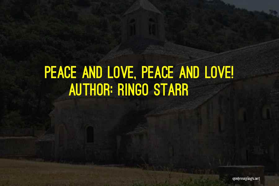 Ringo Starr Quotes: Peace And Love, Peace And Love!