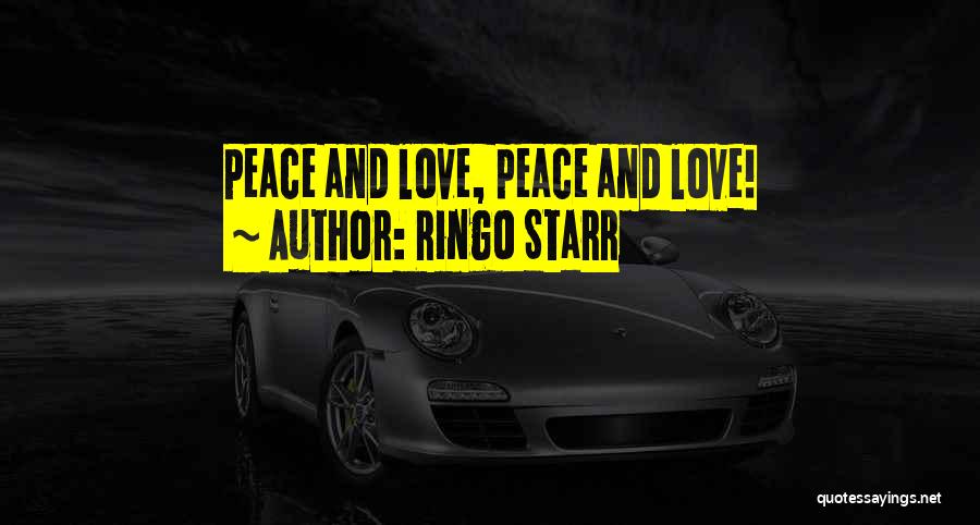 Ringo Starr Quotes: Peace And Love, Peace And Love!