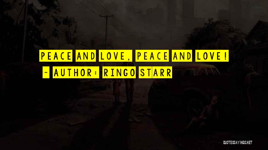 Ringo Starr Quotes: Peace And Love, Peace And Love!