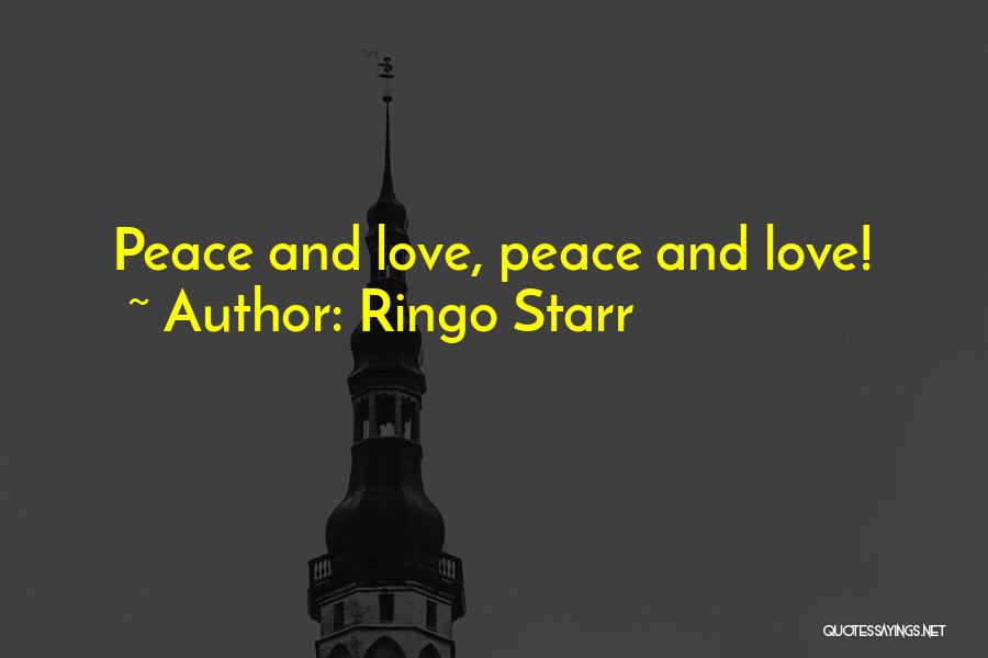 Ringo Starr Quotes: Peace And Love, Peace And Love!