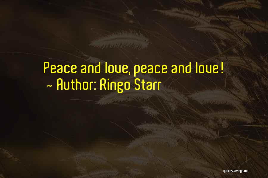 Ringo Starr Quotes: Peace And Love, Peace And Love!