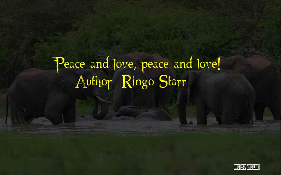 Ringo Starr Quotes: Peace And Love, Peace And Love!