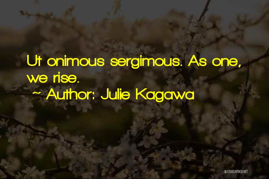 Julie Kagawa Quotes: Ut Onimous Sergimous. As One, We Rise.