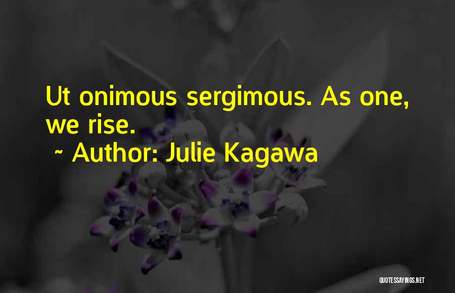 Julie Kagawa Quotes: Ut Onimous Sergimous. As One, We Rise.