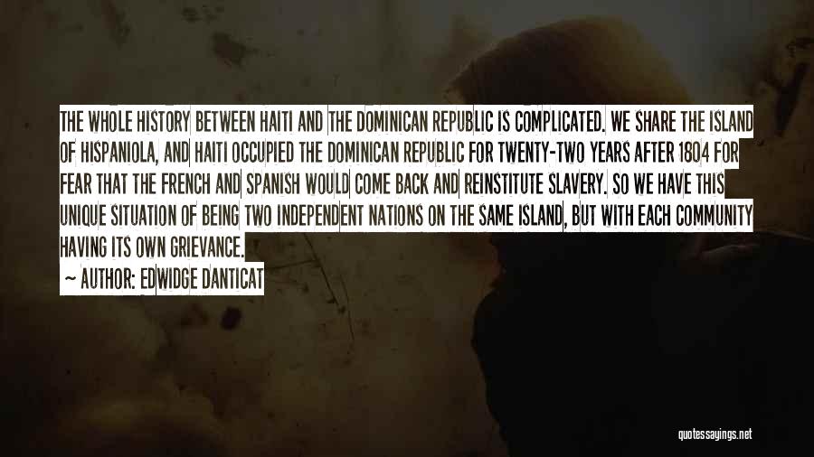 Edwidge Danticat Quotes: The Whole History Between Haiti And The Dominican Republic Is Complicated. We Share The Island Of Hispaniola, And Haiti Occupied