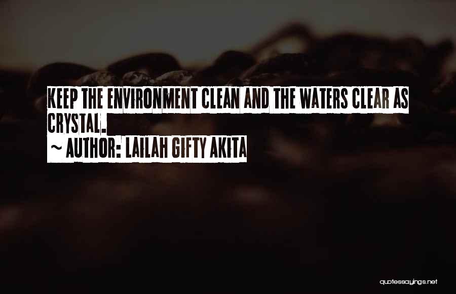 Lailah Gifty Akita Quotes: Keep The Environment Clean And The Waters Clear As Crystal.