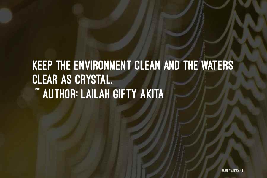 Lailah Gifty Akita Quotes: Keep The Environment Clean And The Waters Clear As Crystal.