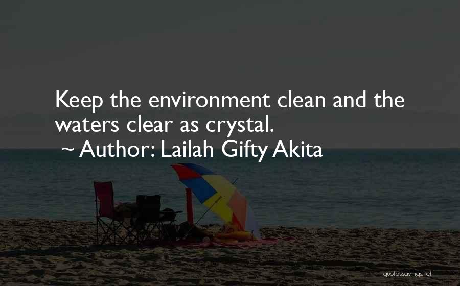 Lailah Gifty Akita Quotes: Keep The Environment Clean And The Waters Clear As Crystal.