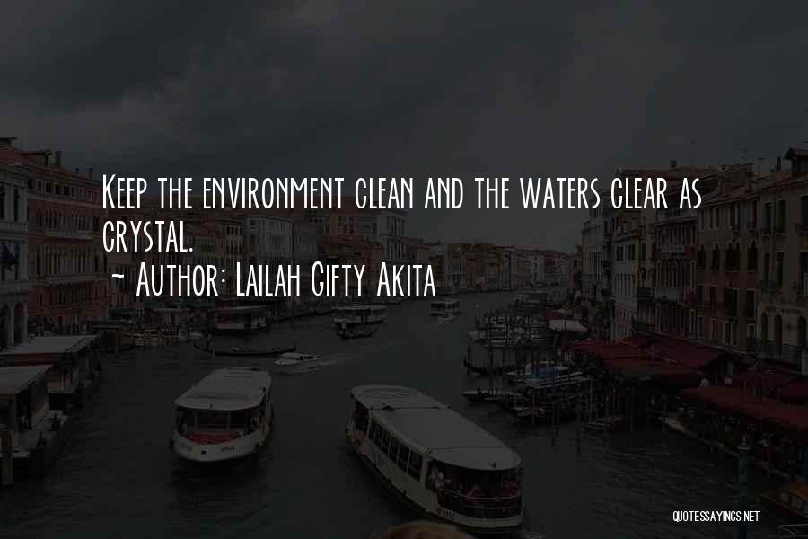 Lailah Gifty Akita Quotes: Keep The Environment Clean And The Waters Clear As Crystal.