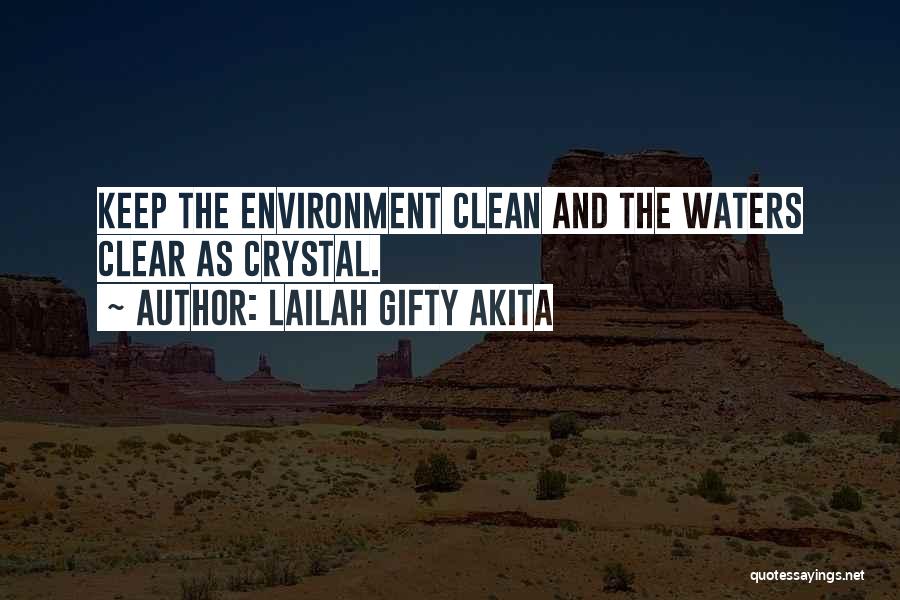 Lailah Gifty Akita Quotes: Keep The Environment Clean And The Waters Clear As Crystal.