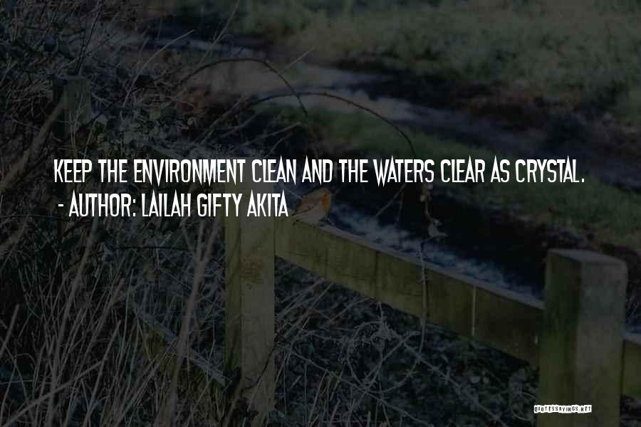Lailah Gifty Akita Quotes: Keep The Environment Clean And The Waters Clear As Crystal.