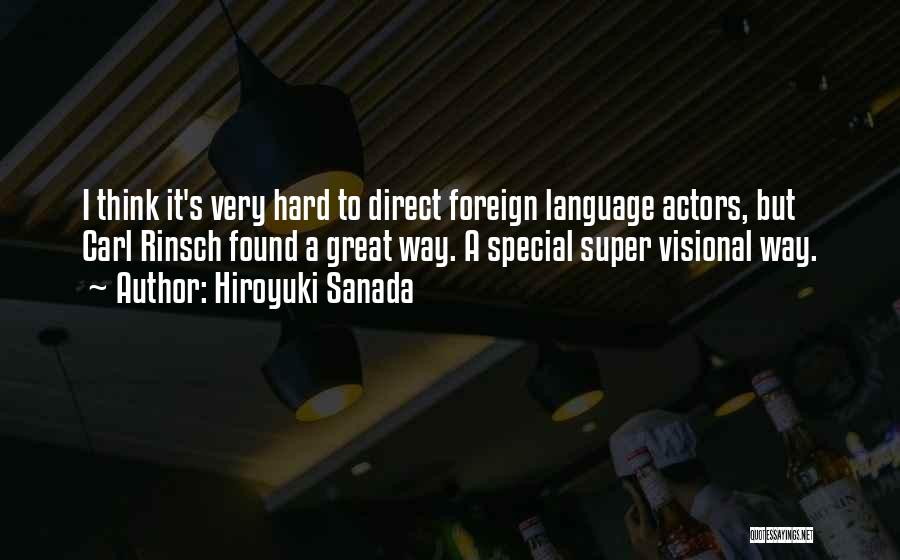 Hiroyuki Sanada Quotes: I Think It's Very Hard To Direct Foreign Language Actors, But Carl Rinsch Found A Great Way. A Special Super