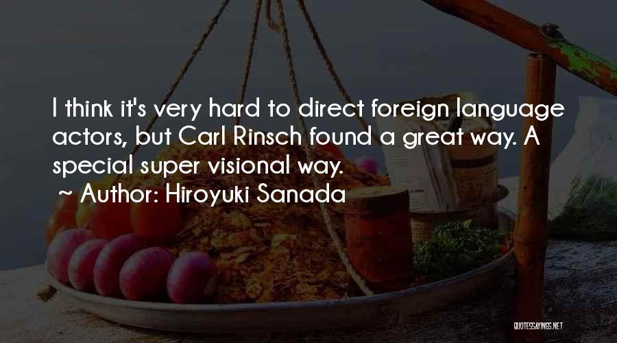 Hiroyuki Sanada Quotes: I Think It's Very Hard To Direct Foreign Language Actors, But Carl Rinsch Found A Great Way. A Special Super