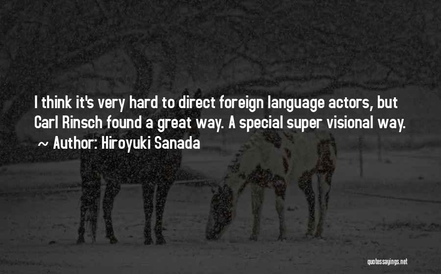 Hiroyuki Sanada Quotes: I Think It's Very Hard To Direct Foreign Language Actors, But Carl Rinsch Found A Great Way. A Special Super