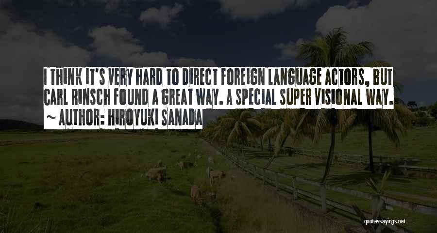 Hiroyuki Sanada Quotes: I Think It's Very Hard To Direct Foreign Language Actors, But Carl Rinsch Found A Great Way. A Special Super