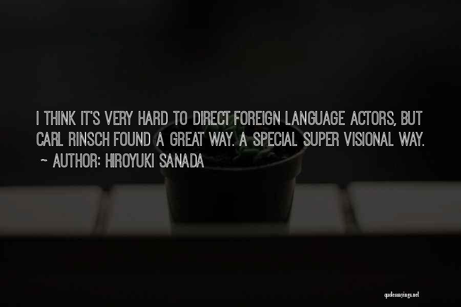 Hiroyuki Sanada Quotes: I Think It's Very Hard To Direct Foreign Language Actors, But Carl Rinsch Found A Great Way. A Special Super