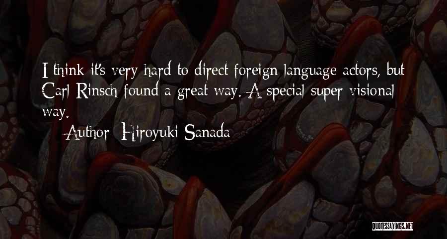 Hiroyuki Sanada Quotes: I Think It's Very Hard To Direct Foreign Language Actors, But Carl Rinsch Found A Great Way. A Special Super