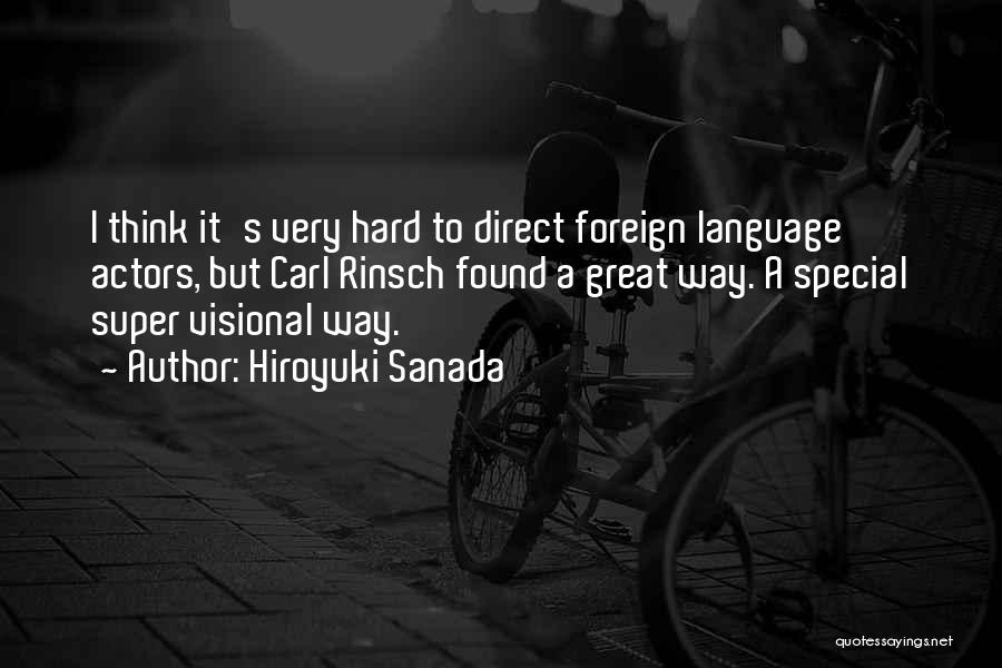 Hiroyuki Sanada Quotes: I Think It's Very Hard To Direct Foreign Language Actors, But Carl Rinsch Found A Great Way. A Special Super