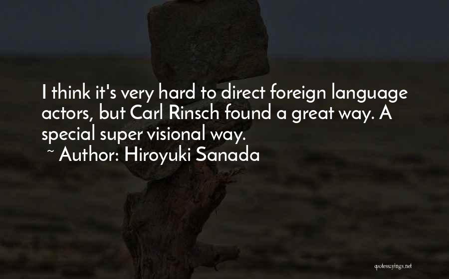 Hiroyuki Sanada Quotes: I Think It's Very Hard To Direct Foreign Language Actors, But Carl Rinsch Found A Great Way. A Special Super